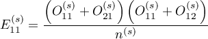 $\displaystyle E_{11}^{(s)}=\frac{\left(O_{11}^{(s)}+O_{21}^{(s)}\right)\left(O_{11}^{(s)}+O_{12}^{(s)}\right)}{n^{(s)}}$