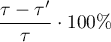 \begin{displaymath}
\frac{\tau-\tau'}{\tau}\cdot 100\%
\end{displaymath}