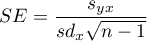 $\displaystyle SE=\frac{s_{yx}}{sd_x\sqrt{n-1}}$