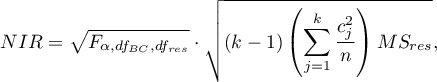 \begin{displaymath}
NIR=\sqrt{F_{\alpha,df_{BC},df_{res}}}\cdot \sqrt{(k-1)\left(\sum_{j=1}^k \frac{c_j^2}{n}\right)MS_{res}},
\end{displaymath}