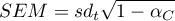 \begin{displaymath}
SEM=sd_t\sqrt{1-\alpha_C} 
\end{displaymath}