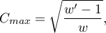 \begin{displaymath}
C_{max}=\sqrt{\frac{w'-1}{w}},
\end{displaymath}