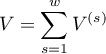 $\displaystyle V=\sum_{s=1}^wV^{(s)}$