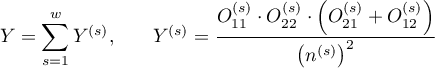 $\displaystyle Y=\sum_{s=1}^wY^{(s)}$,\qquad
$\displaystyle Y^{(s)}=\frac{O_{11}^{(s)}\cdot O_{22}^{(s)}\cdot \left(O_{21}^{(s)}+O_{12}^{(s)}\right)}{\left(n^{(s)}\right)^2}$