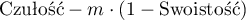 \begin{displaymath}\textrm{Czułość} - m\cdot(1- \textrm{Swoistość})\end{displaymath}