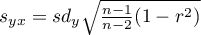 $s_{yx}=sd_y \sqrt{\frac{n-1}{n-2}(1-r^2)}$