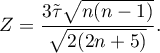 \begin{displaymath}
Z=\frac{3\tilde{\tau}\sqrt{n(n-1)}}{\sqrt{2(2n+5)}}.
\end{displaymath}