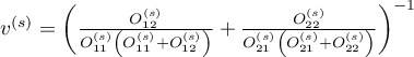 $v^{(s)}=\left(\frac{O_{12}^{(s)}}{O_{11}^{(s)}\left(O_{11}^{(s)}+O_{12}^{(s)}\right)}+\frac{O_{22}^{(s)}}{O_{21}^{(s)}\left(O_{21}^{(s)}+O_{22}^{(s)}\right)}\right)^{-1}$