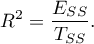 \begin{displaymath}
R^2=\frac{E_{SS}}{T_{SS}}.
\end{displaymath}